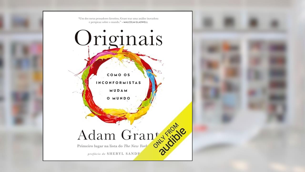 Originais: Como os inconformistas mudam o mundo, do autor Adam Grant