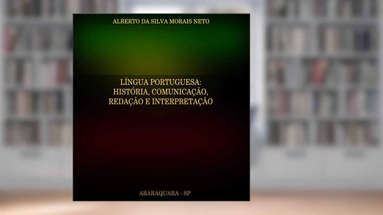 Capa de LÍNGUA PORTUGUESA:: HISTÓRIA, COMUNICAÇÃO, REDAÇÃO E INTERPRETAÇÃO (PORTUGUÊS Livro 2), do autor ALBERTO DA SILVA MORAIS NETO