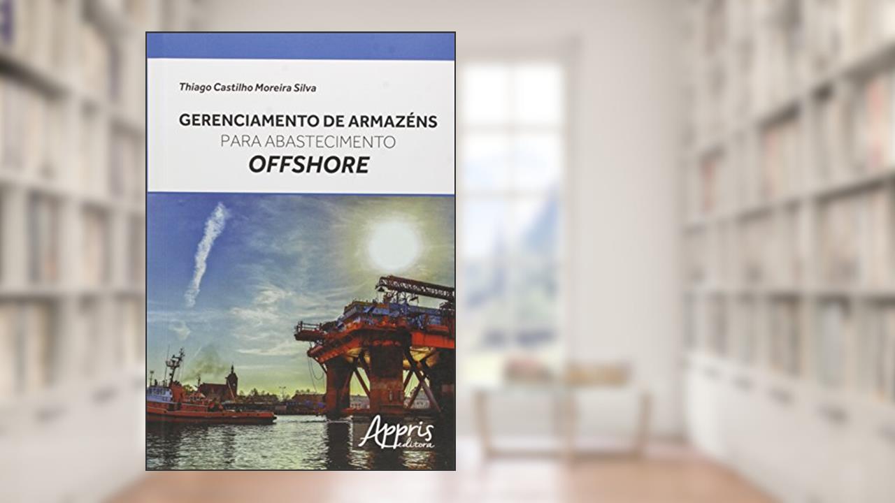Capa de Gerenciamento de armazéns para abastecimento offshore, do autor Thiago Castilho Moreira Silva