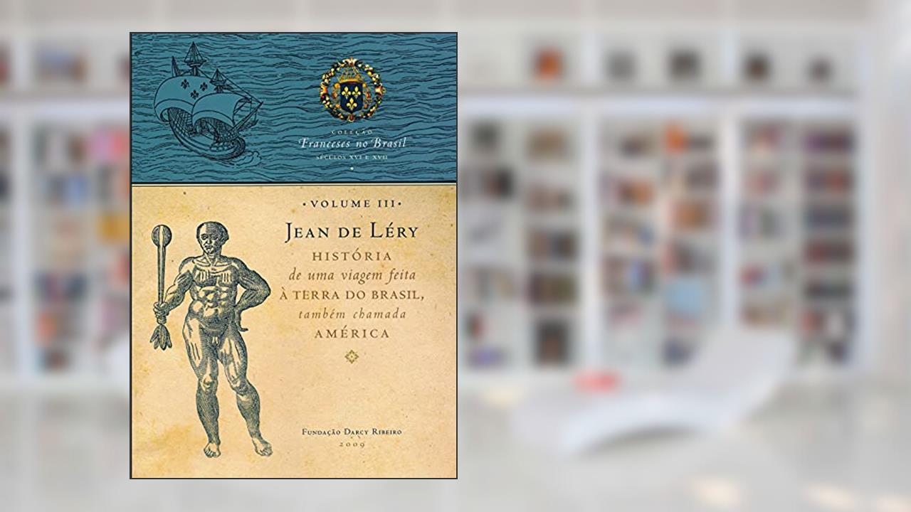 Capa de Jean de Léry: História de uma Viagem Feita à Terra do Brasil, Também Chamada América (Volume 3), do autor Fundação Darcy Ribeiro