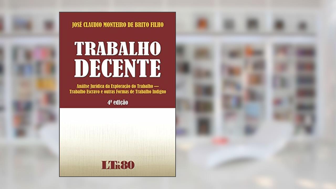 Capa de Trabalho Decente, do autor José Claudio Monteiro de Brito. Filho