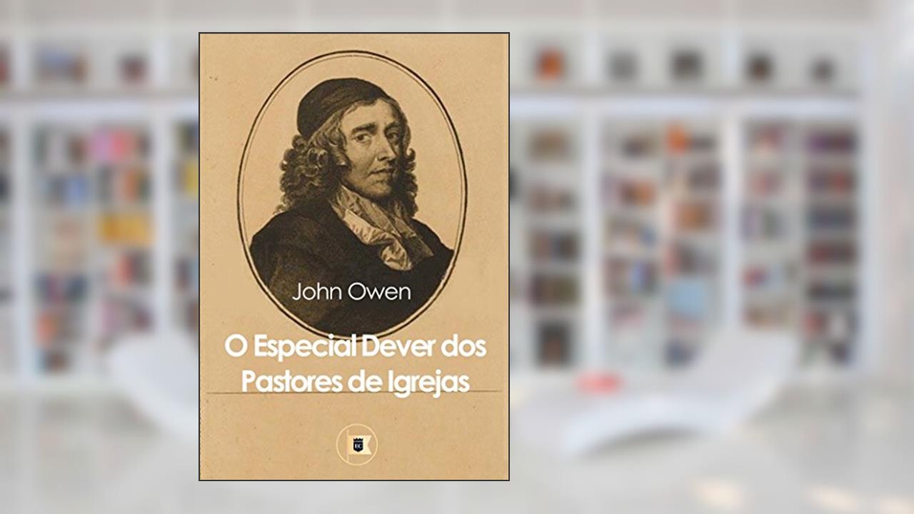O Dever Especial dos Pastores de Igrejas, do autor John Owen