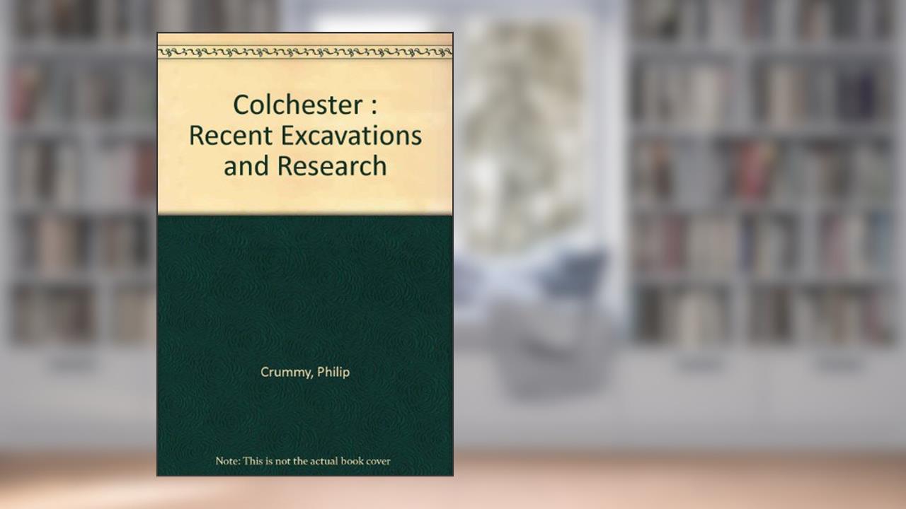 Capa de Colchester: Recent Excavations and Research, do autor Philip Crummy