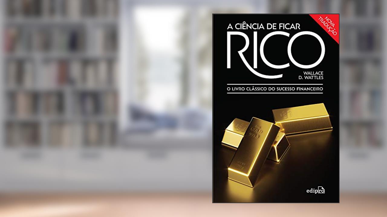 Capa de A ciência de ficar rico: O livro clássico do sucesso financeiro, do autor Wallace D. Wattles