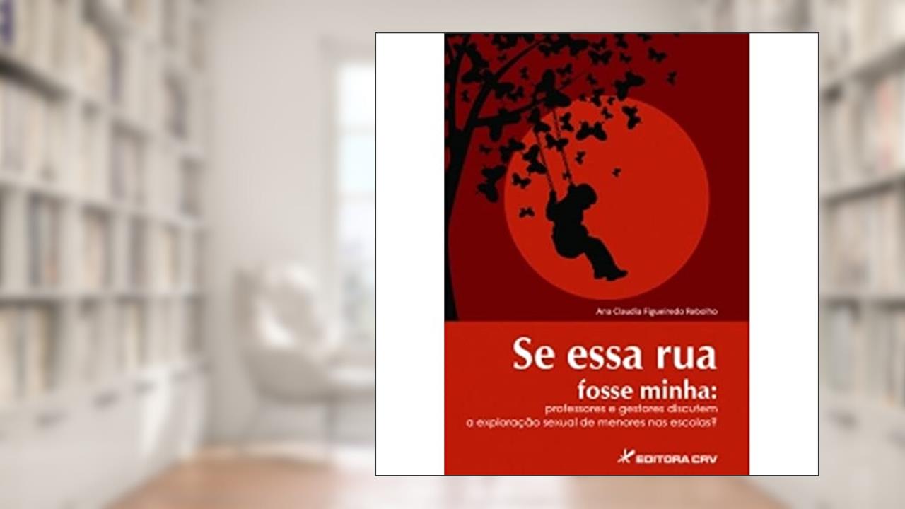 Capa de Se essa rua fosse minha: professores e gestores discutem a exploração sexual de menores nas escolas?, do autor Ana Claudia Figueiredo Rebolho