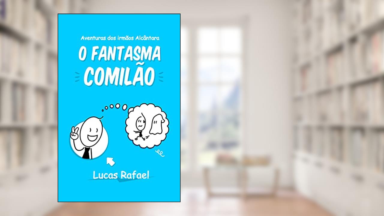 O Fantasma Comilão (Aventuras dos Irmãos Alcântara), do autor Lucas Rafael Alcântara