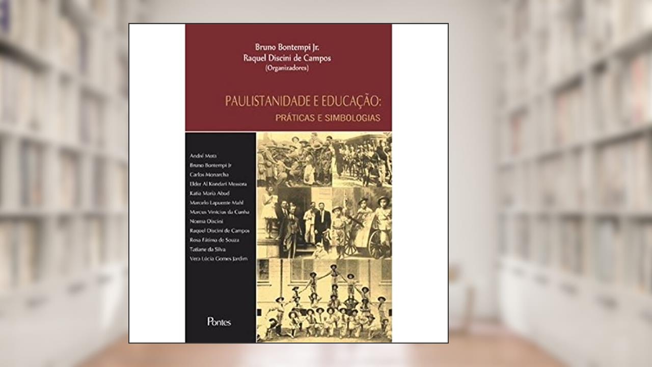 Paulistanidade e Educação - Práticas e Simbologias, do autor Bruno Bontempi Jr.