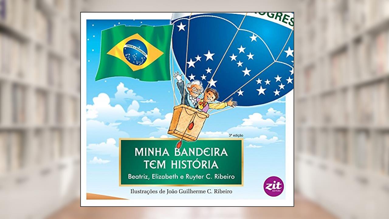 Capa de Minha Bandeira Tem História, do autor C. Ribeiro Beatriz; C. Ribeiro Elizabeth; C. Ribeiro Ruyter