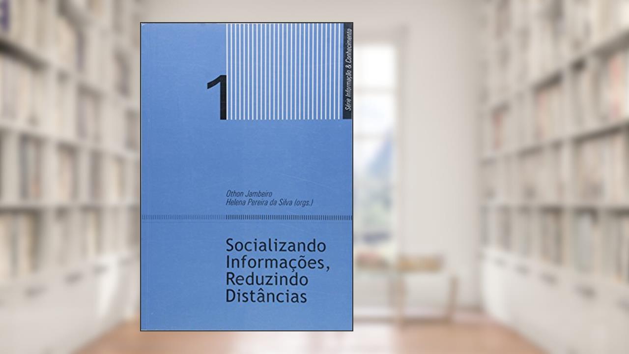 Socializando Informações, Reduzindo Distâncias, do autor Othon Jambeiro; Helena Pereira da Silva