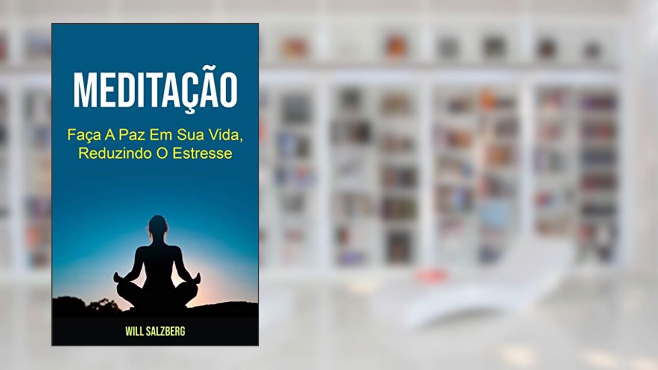 Capa de Meditação: Faça A Paz Em Sua Vida, Reduzindo O Estresse, do autor Will Salzberg