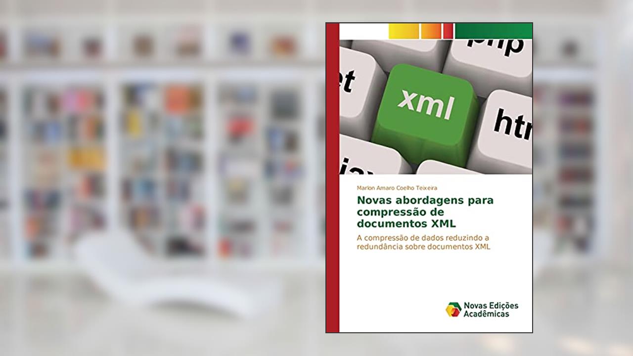 Capa de Novas abordagens para compressão de documentos XML: A compressão de dados reduzindo a redundância sobre documentos XML, do autor Coelho Teixeira Marlon Amaro