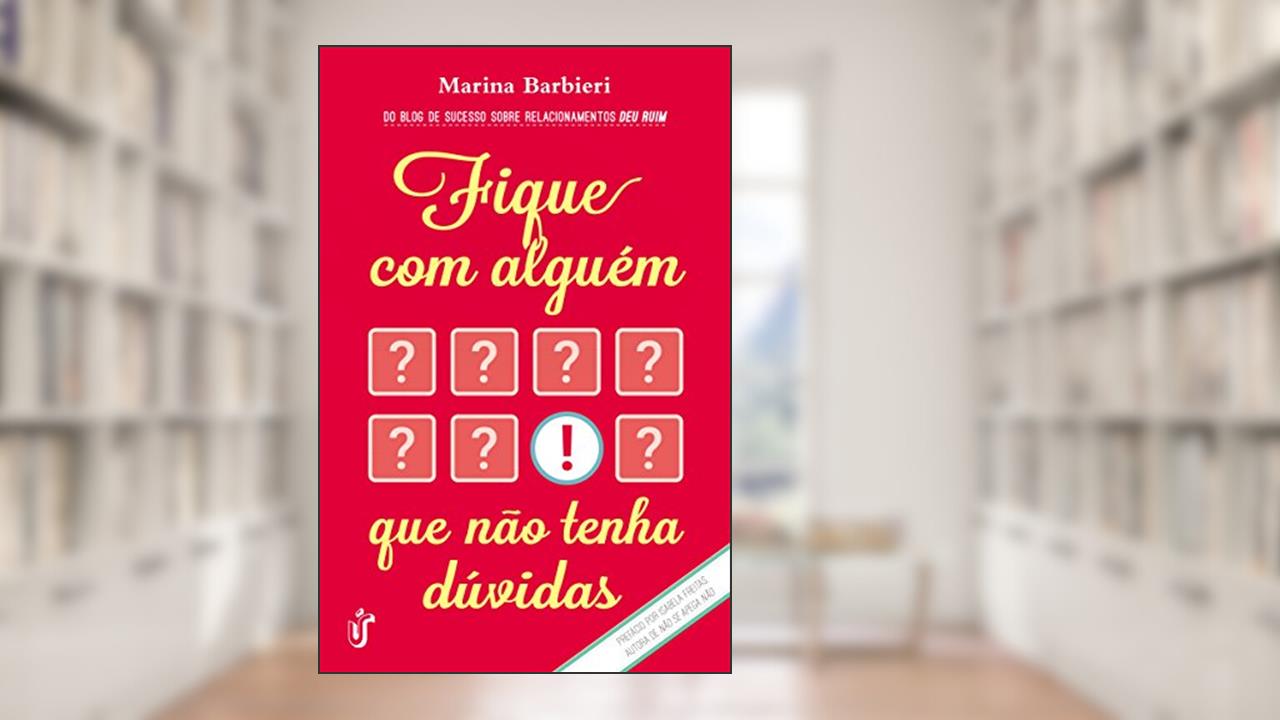 Fique com alguém que não tenha dúvidas: O livro para você que cansou de ser segunda opção!, do autor Marina Barbieri