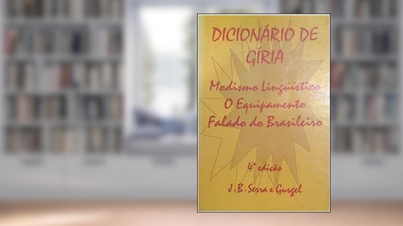 Capa de Dicionario De Giria ;: Modismo Linguistico : O Equipamento Falado Do Brasileiro (Portuguese Edition), do autor João Bosco Serra E Gurgel