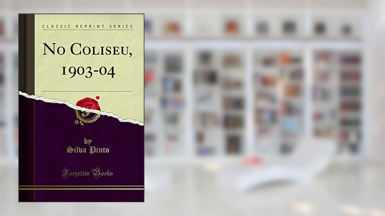 Capa de No Coliseu, 1903-04 (Classic Reprint), do autor Silva Pinto