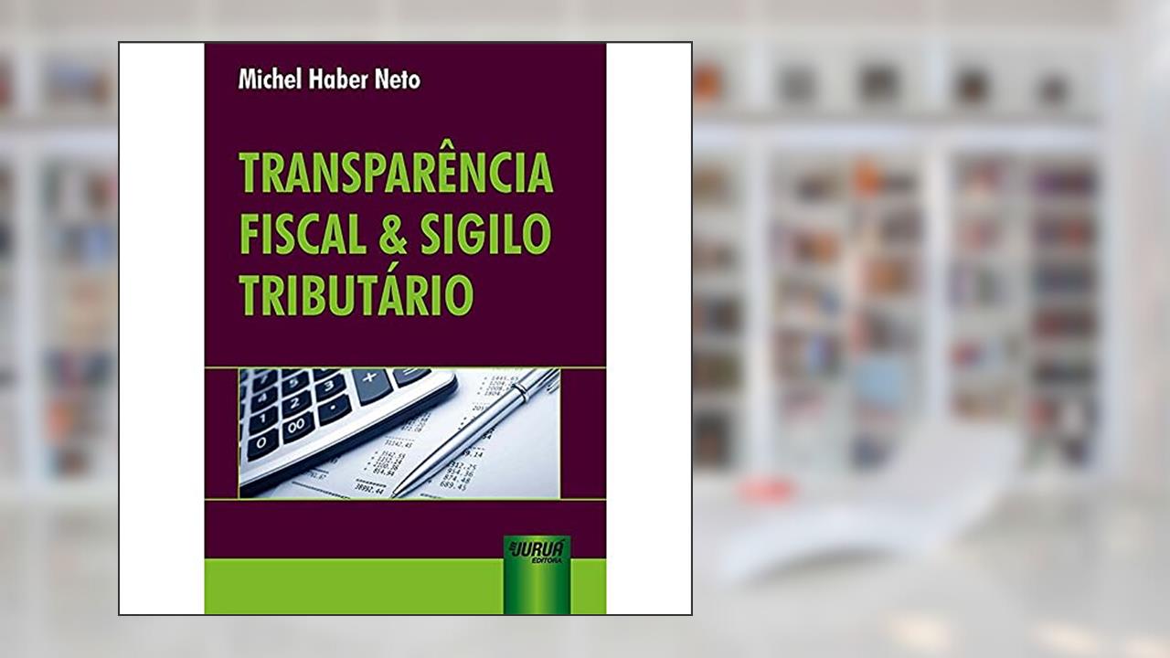 Capa de Transparência Fiscal & Sigilo Tributário, do autor Michel Haber Neto