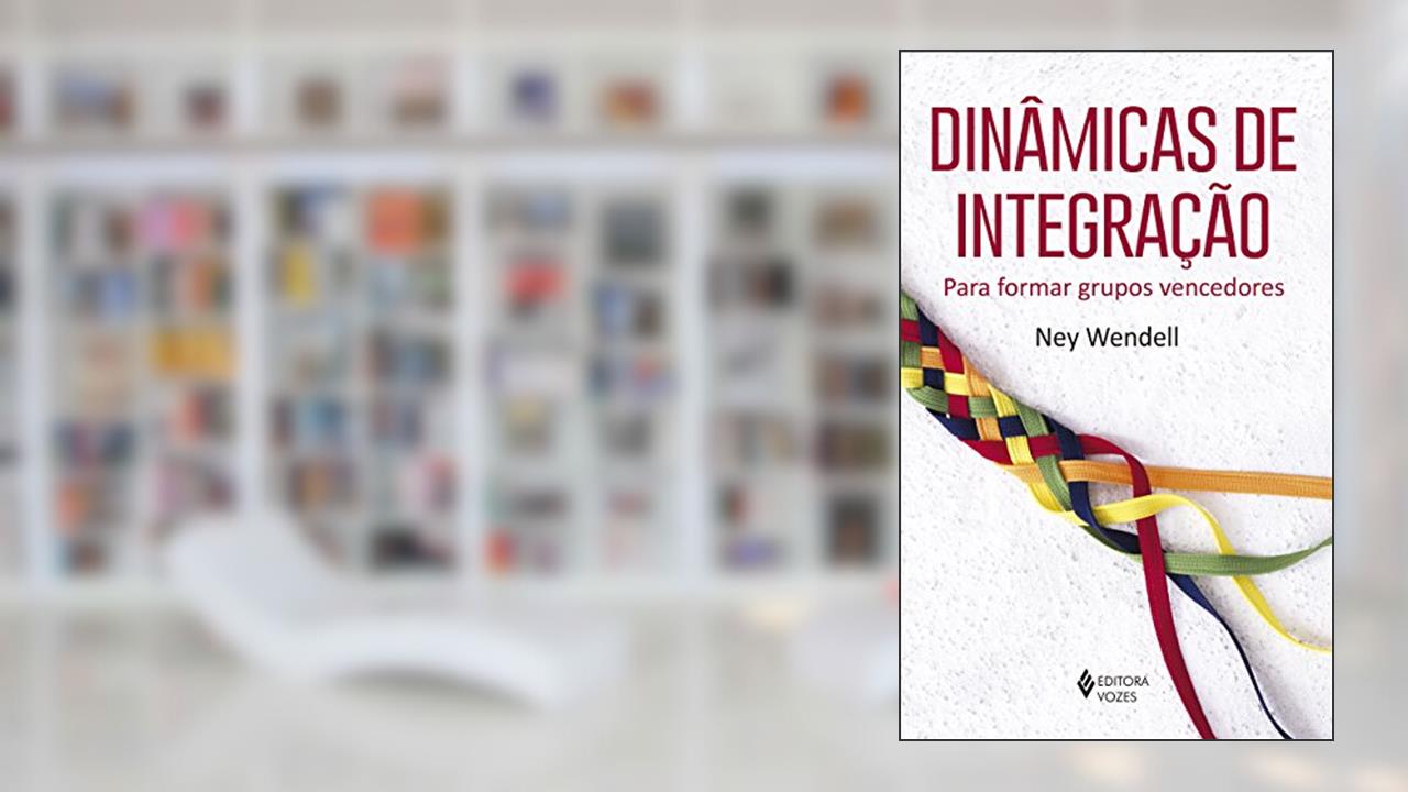 Capa de Dinâmicas de integração: Para formar grupos vencedores, do autor Ney Wendell