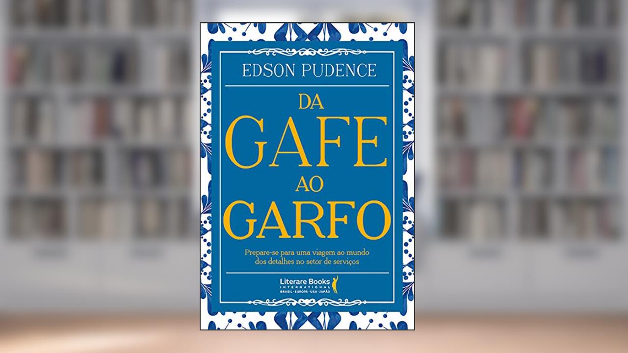 Capa de Da Gafe ao Garfo: Prepare-se Para uma Viagem ao Mundo dos Detalhes no Setor de Serviços, do autor Edson Pudence
