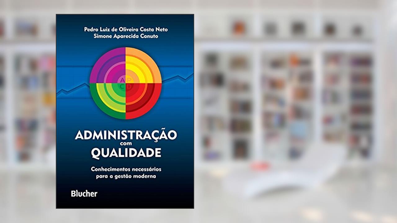 Capa de Administração com Qualidade: Conhecimentos Necessários Para a Gestão Moderna, do autor Pedro Luiz de Oliveira Costa Neto; Simone Aparecida Canuto