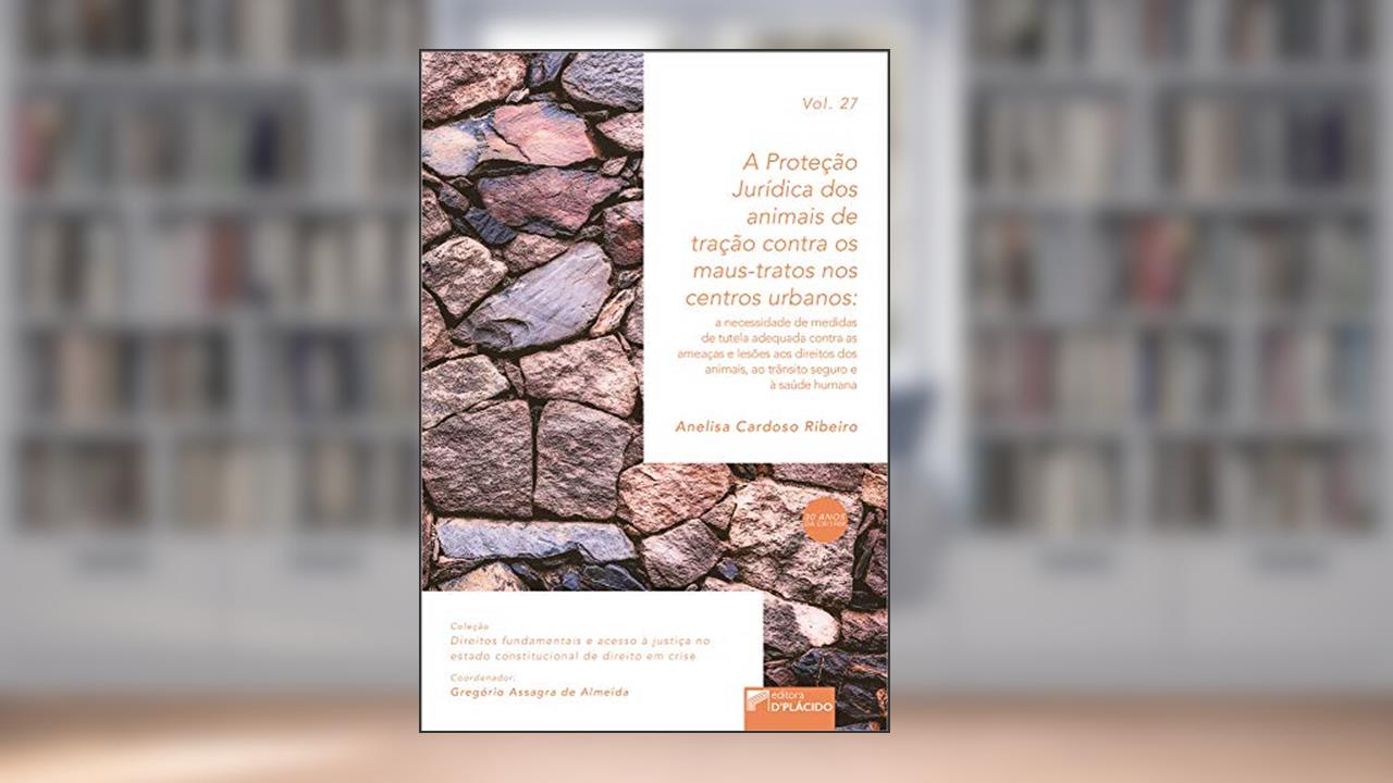Capa de A Proteção Jurídica dos Animais de Tração Contra os Maus Tratos nos Centros Urbanos, do autor Anelisa Cardoso Ribeiro