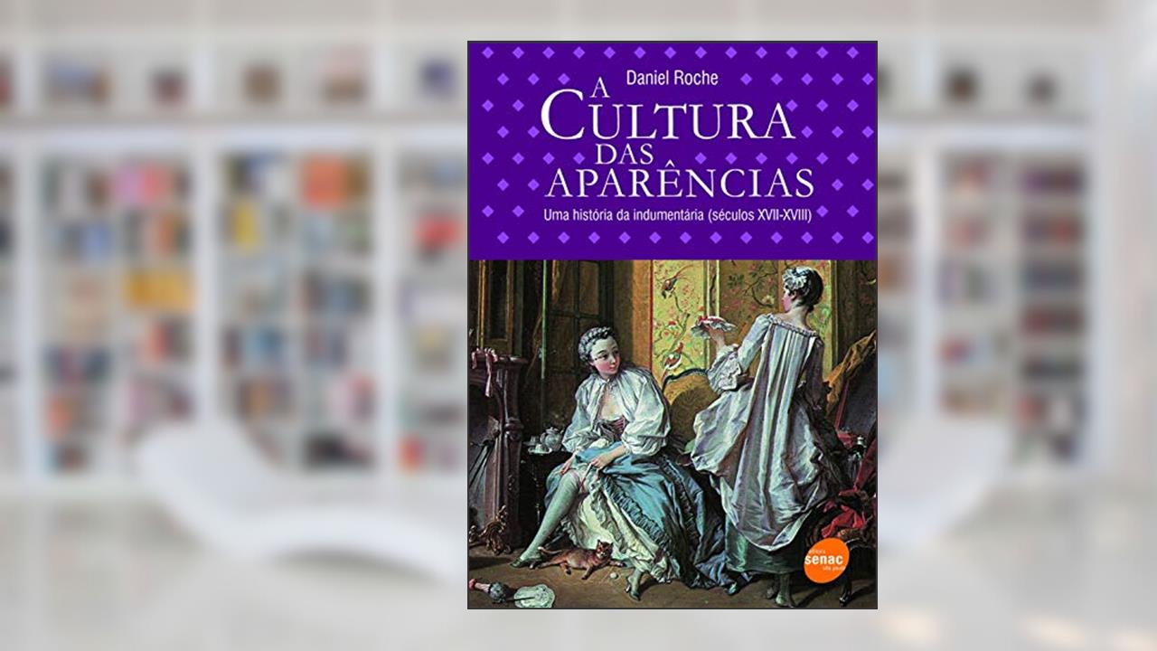 A cultura das aparências, de Daniel Roche