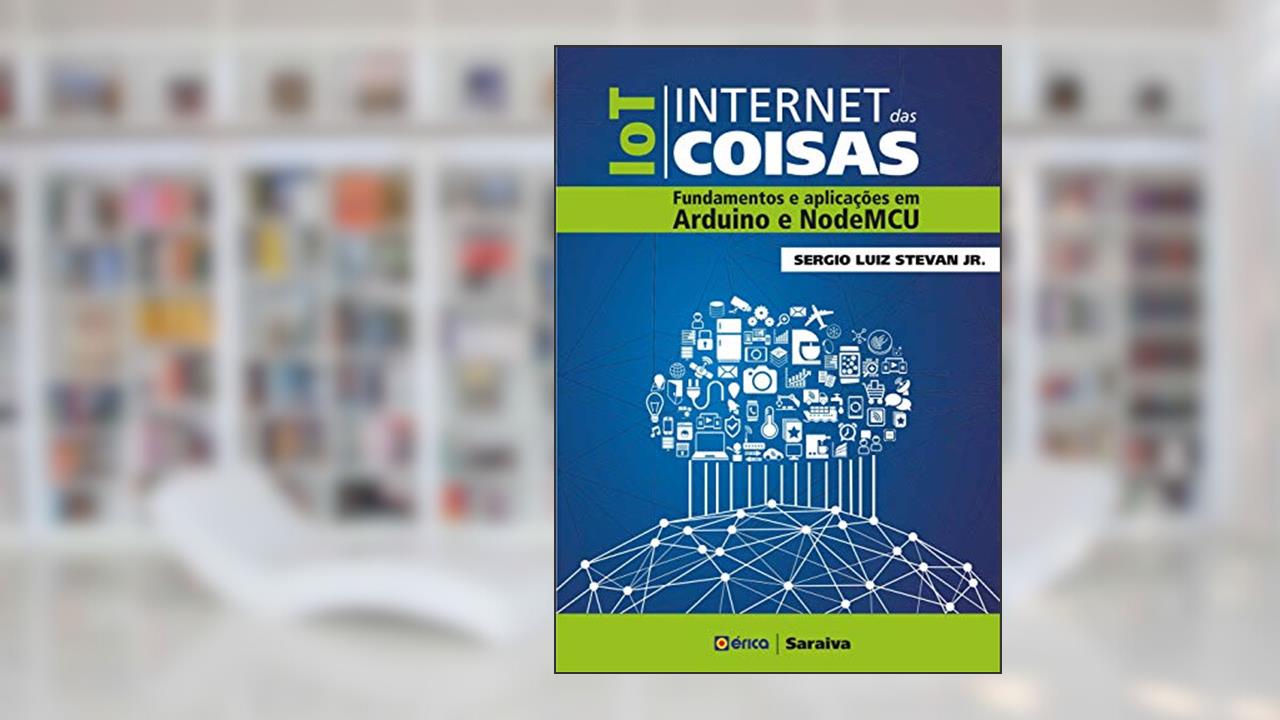 Capa de IOT - Internet das coisas: Fundamentos e aplicações em Arduino e NodeMCU, do autor Sergio Luíz Stevan Junior