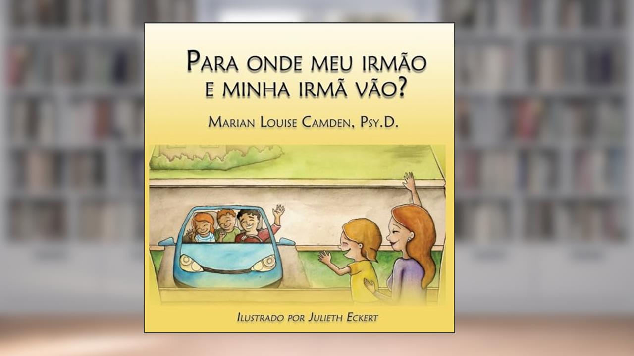 Capa de Para onde meu irmão e minha irmã vão?: Uma estória para as crianças mais novas nas famílias recasadas e recompostas, do autor Marian Louise Camden Psy D