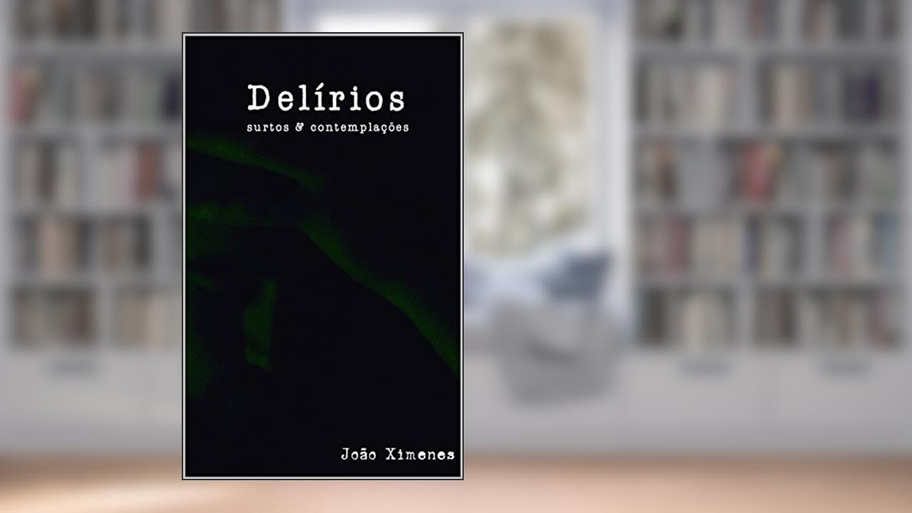 Capa de Delírios, surtos e Contemplações, do autor João Ximenes