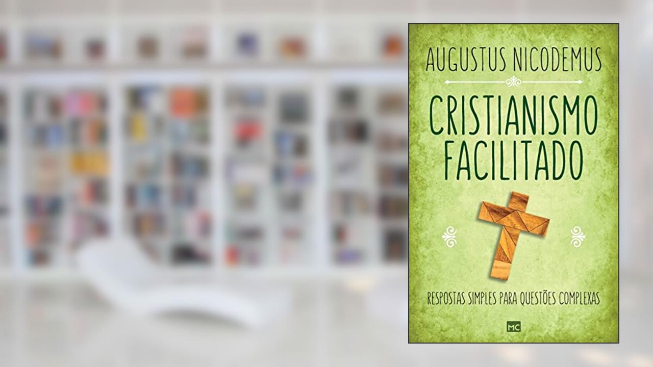 Capa de Cristianismo facilitado: Respostas simples para questões complexas, do autor Augustus Nicodemus