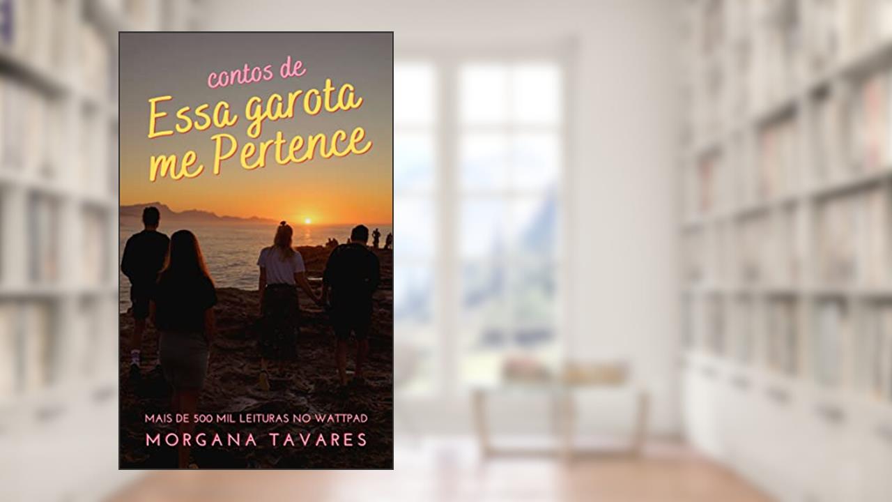 Contos de Essa Garota Me Pertence (Duologia Pertence), do autor Morgana Tavares