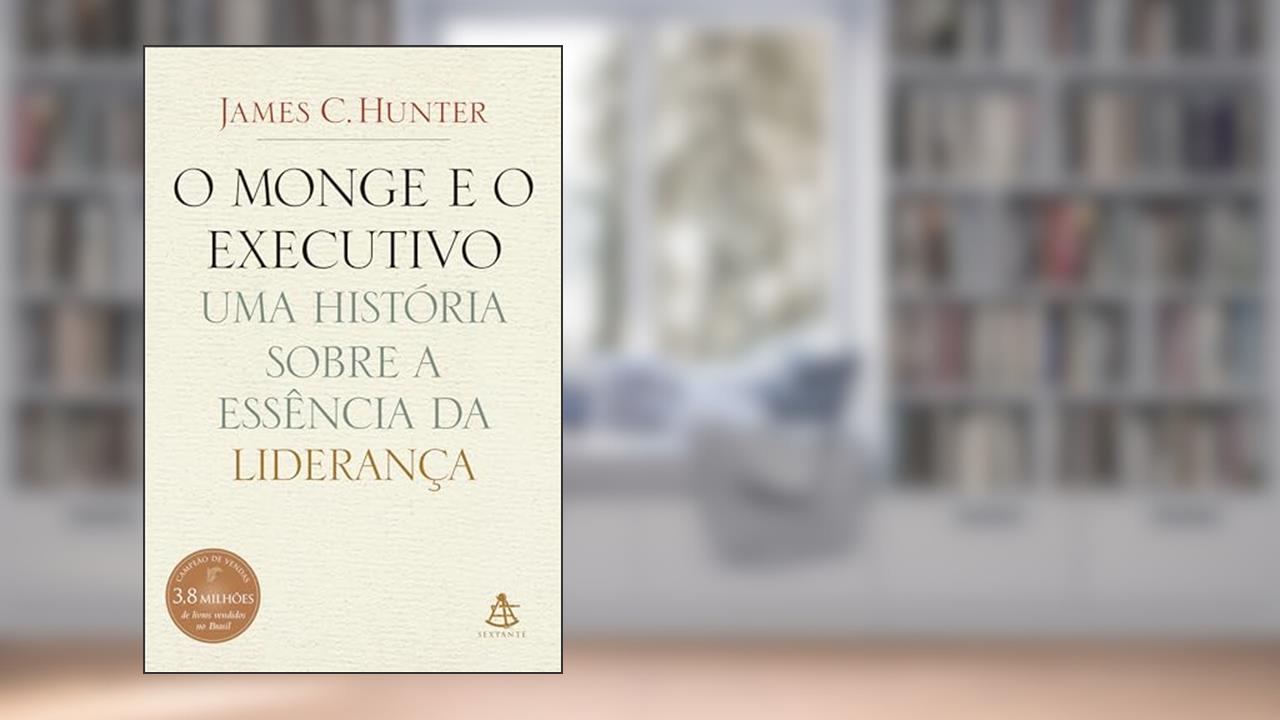 Capa de O monge e o executivo: Uma história sobre a essência da liderança, do autor James C. Hunter