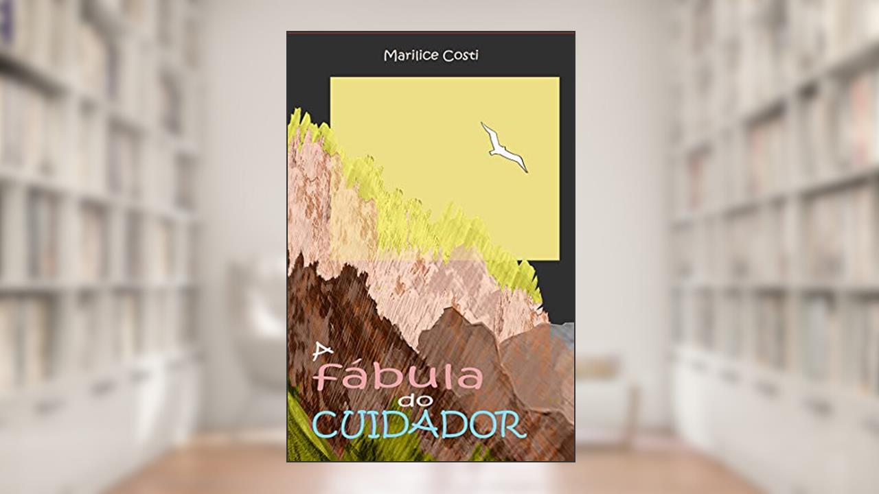 Capa de A fábula do cuidador, do autor Marilice Costi