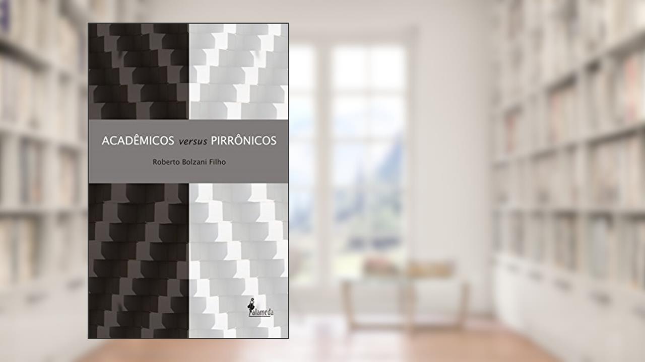 Acadêmicos Versus Pirrônicos, do autor Roberto Bolzani Filho