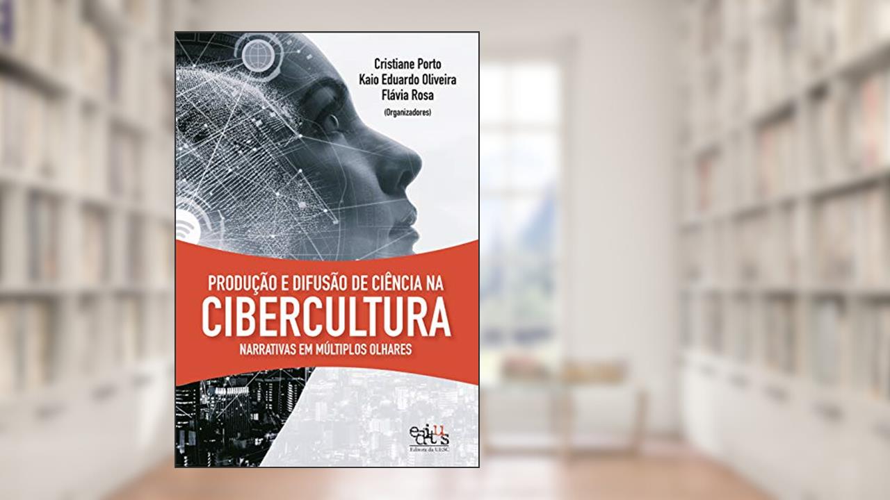 Capa de Produção e difusão de ciência na cibercultura: narrativas em múltiplos olhares, do autor Cristiane Porto; Kaio Eduardo Oliveira; Flávia Rosa