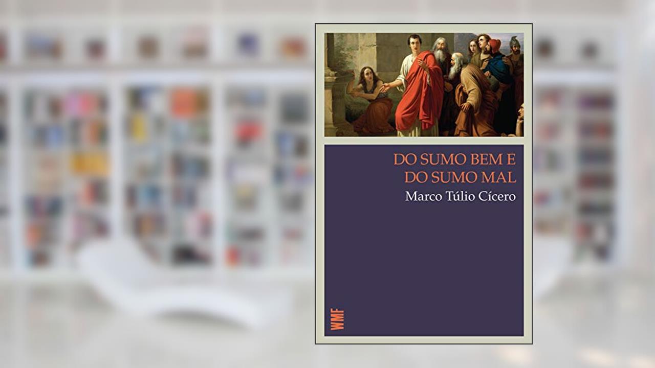 Do sumo bem e do sumo mal, do autor Marco Túlio Cícero