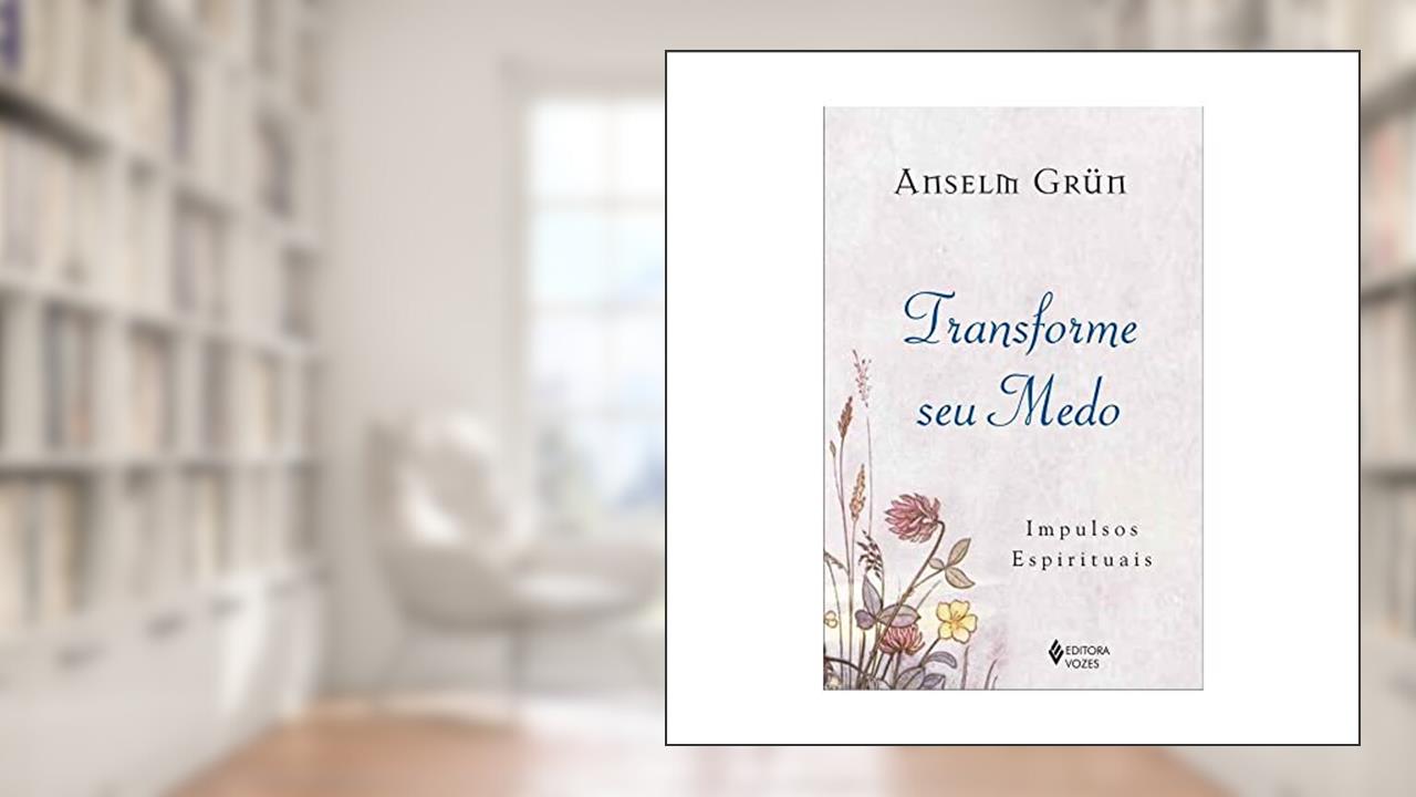 Capa de Transforme seu medo: Impulsos espirituais, do autor Anselm Grün