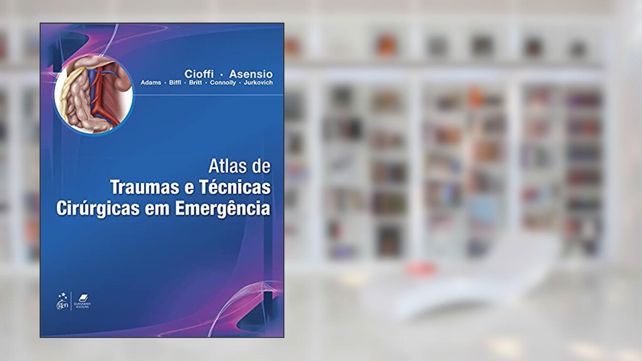 Capa de Atlas de Traumas e Técnicas Cirúrgicas em Emergência, do autor William William Cioffi
