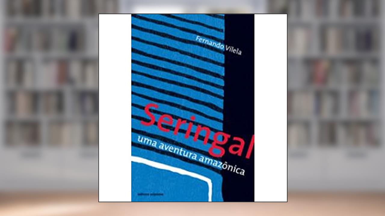 Capa de Seringal. Uma Aventura Amazônica, do autor Fernando Vilela