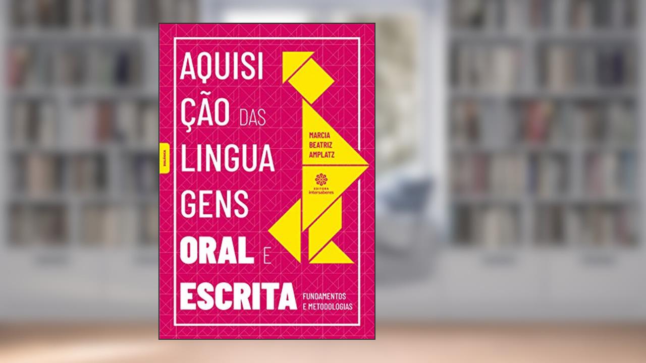 Capa de Aquisição das linguagens oral e escrita:: fundamentos e metodologias, do autor Márcia Beatriz Amplatz
