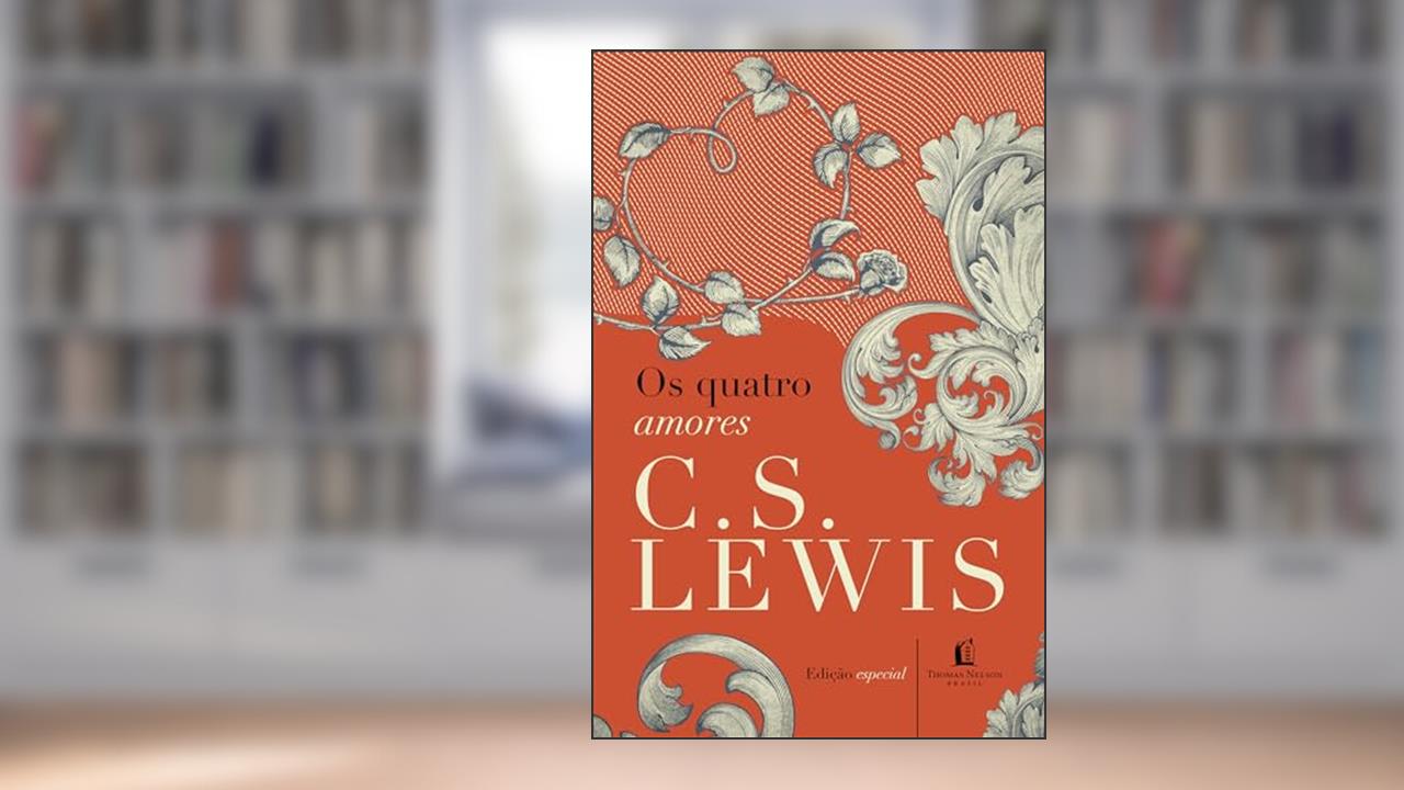Os quatro amores, do autor C. S Lewis