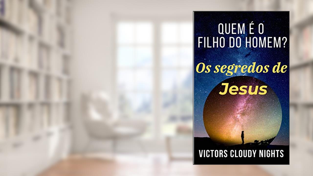 Capa de Quem é o filho do homem? Os segredos de Jesus: (Mistério da Bíblia: Os segredos nunca foram decodificados), do autor Victors Cloudy Nights