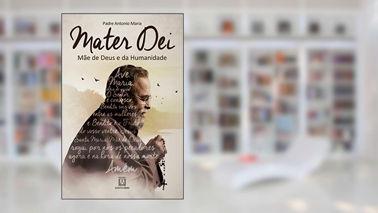Capa de Mater dei: Mãe de Deus e da Humanidade, do autor Pe. Antonio Maria