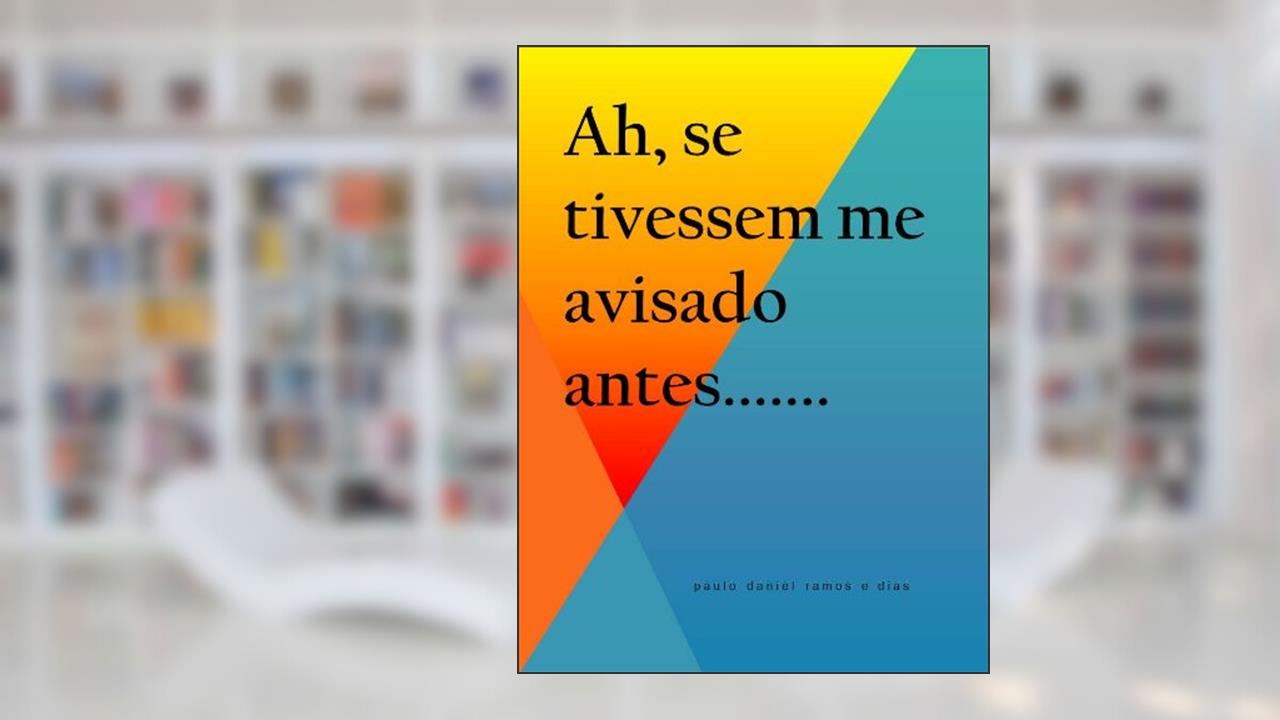 Ah, se tivessem me avisado antes.....: Dicas para evoluir na profissão, do autor Paulo Daniel Ramos; Dias Paulo Dias