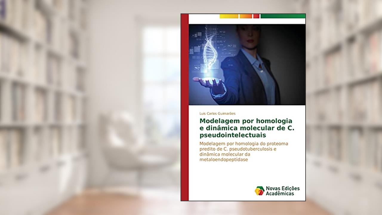 Capa de Modelagem por homologia e dinâmica molecular de C. pseudointelectuais: Modelagem por homologia do proteoma predito de C. pseudotuberculosis e dinâmica molecular da metaloendopeptidase, do autor Guimarães Luis Carlos