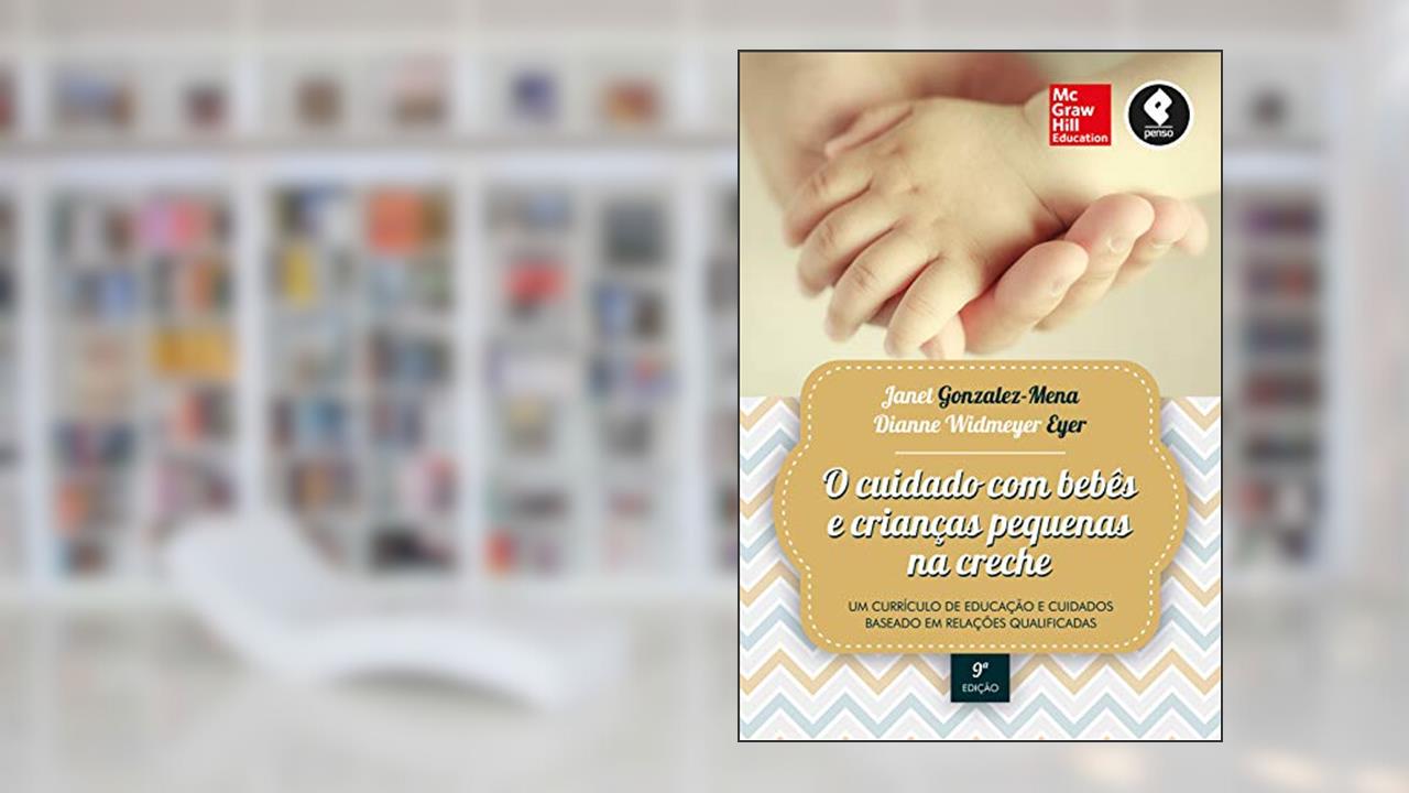 Capa de O Cuidado com Bebês e Crianças Pequenas na Creche: Um Currículo de Educação e Cuidados Baseado em Relações Qualificadas, do autor Janet Gonzalez-Mena; Dianne W. Eyer