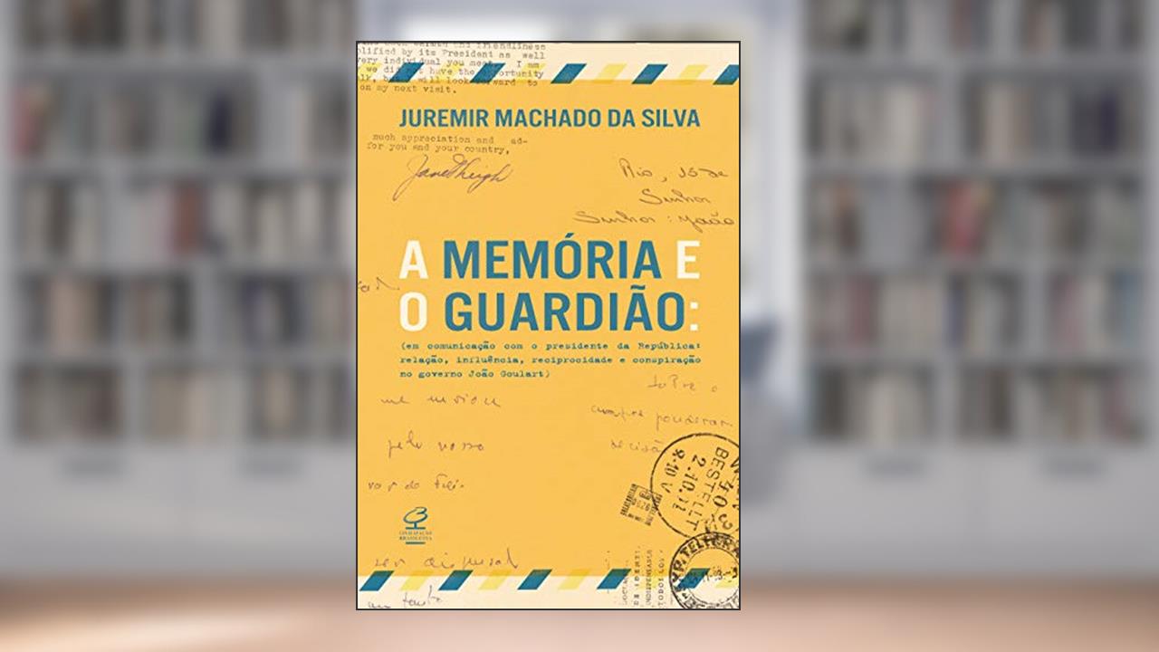 Capa de A memória e o guardião: Em comunicação com o presidente da República: Relação, influência, reciprocidade e conspiração no governo João Goulart, do autor Juremir Machado da Silva