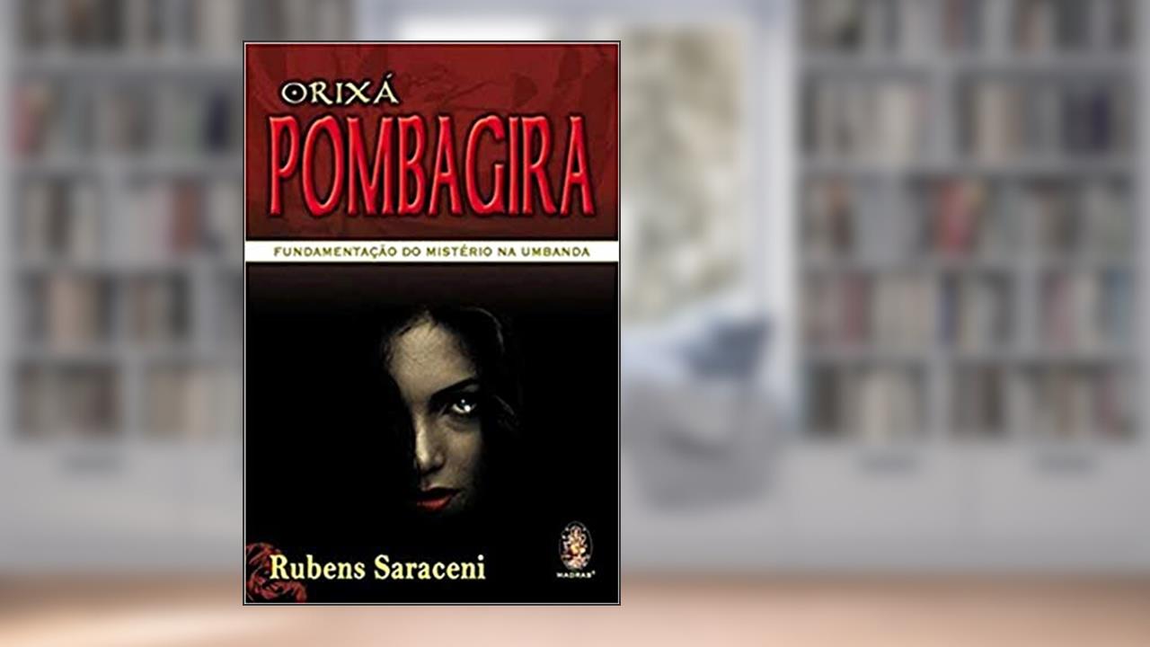 Capa de Orixá Pombagira: Fundamentação do Mistério na Umbanda, do autor Rubens Saraceni
