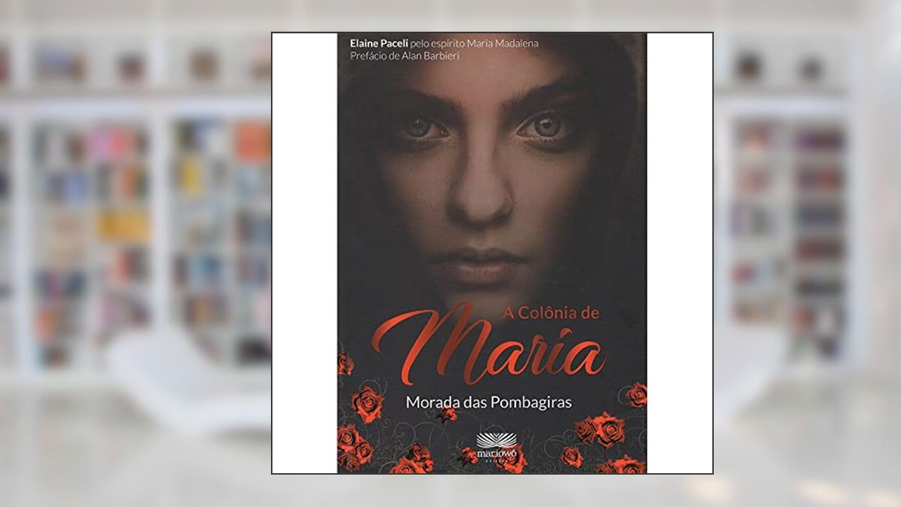 Capa de A Colônia de Maria: Morada das Pombagiras (Volume 1), do autor Elaine Paceli; Maria Madalena