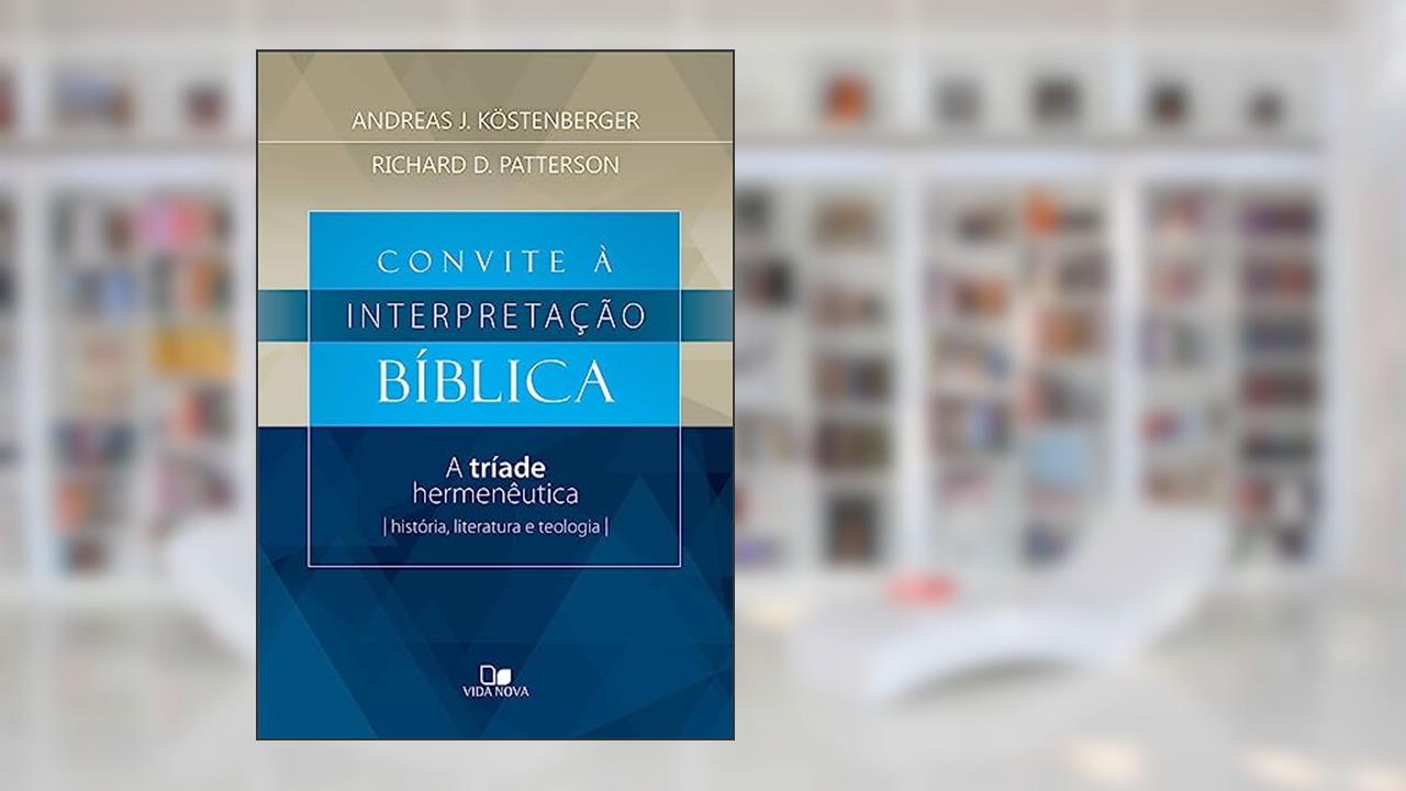 Capa de Convite à Interpretação Bíblica, do autor Andreas J. Köstenberger e Richard D. Patterson