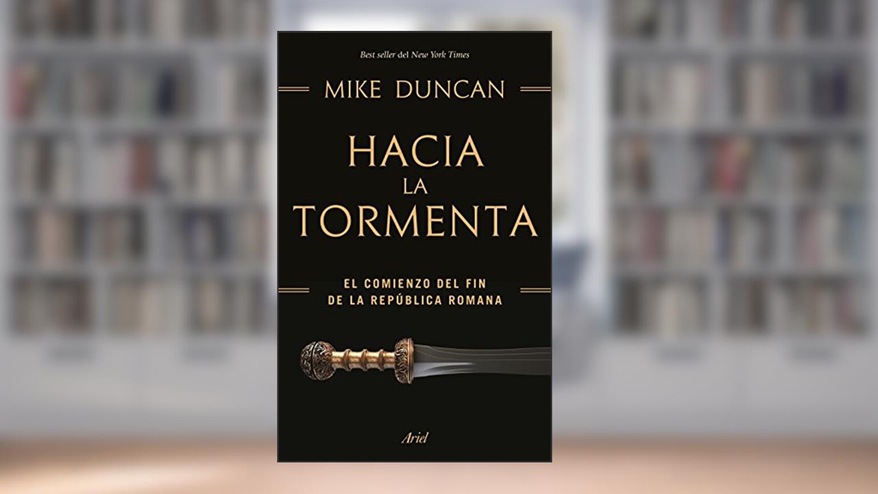 Capa de Hacia la tormenta: El comienzo del fin de la República romana, do autor Mike Duncan