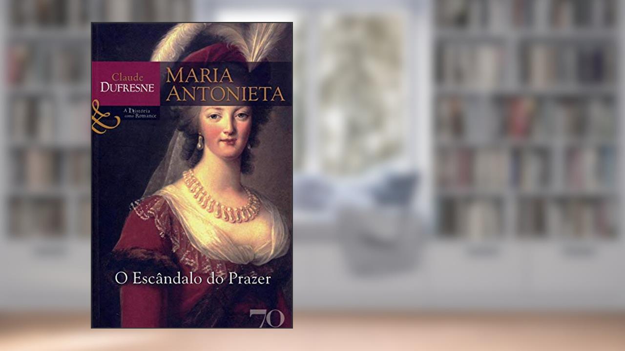 Capa de Maria Antonieta: o Escândalo do Prazer, do autor Claude Dufresne
